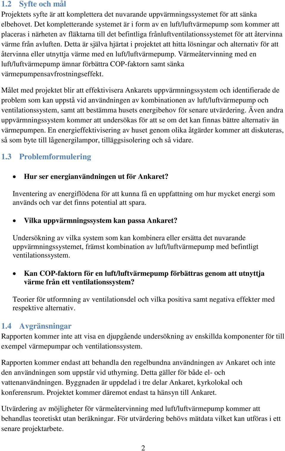 Detta är själva hjärtat i projektet att hitta lösningar och alternativ för att återvinna eller utnyttja värme med en luft/luftvärmepump.