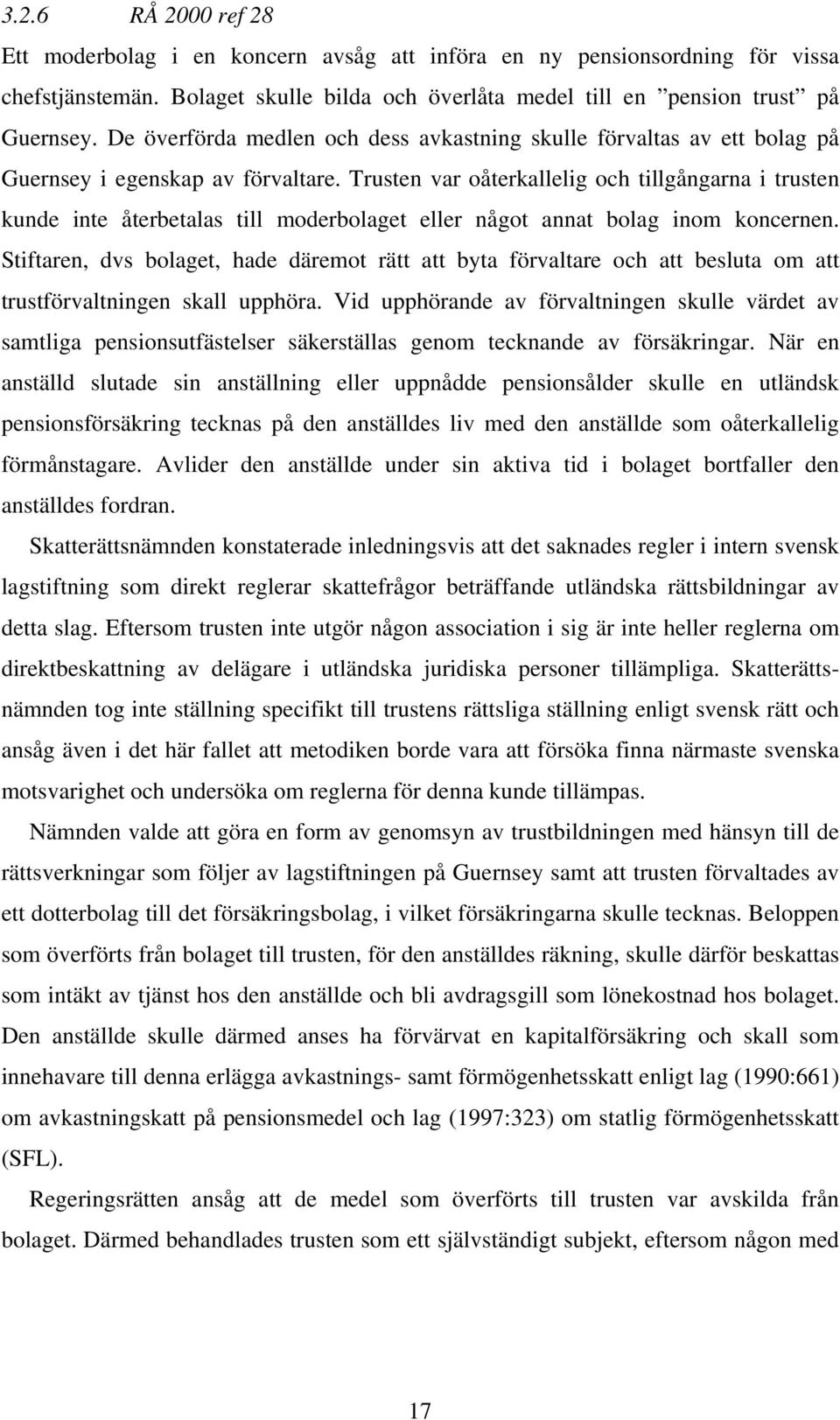 Trusten var oåterkallelig och tillgångarna i trusten kunde inte återbetalas till moderbolaget eller något annat bolag inom koncernen.