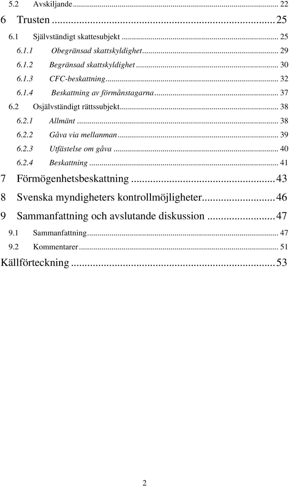 .. 39 6.2.3 Utfästelse om gåva... 40 6.2.4 Beskattning... 41 7 Förmögenhetsbeskattning...43 8 Svenska myndigheters kontrollmöjligheter.