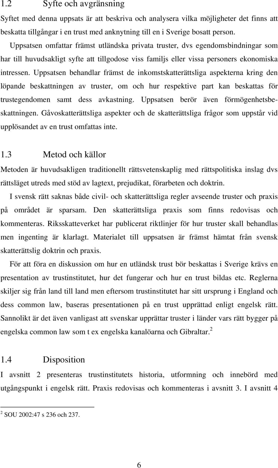 Uppsatsen behandlar främst de inkomstskatterättsliga aspekterna kring den löpande beskattningen av truster, om och hur respektive part kan beskattas för trustegendomen samt dess avkastning.