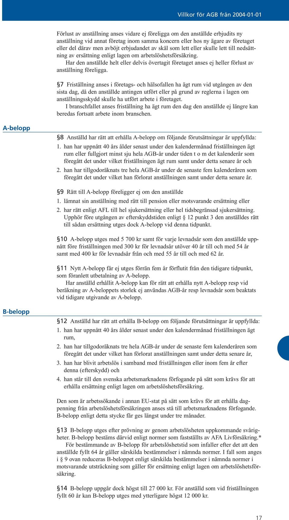 Har den anställde helt eller delvis övertagit företaget anses ej heller förlust av anställning föreligga.