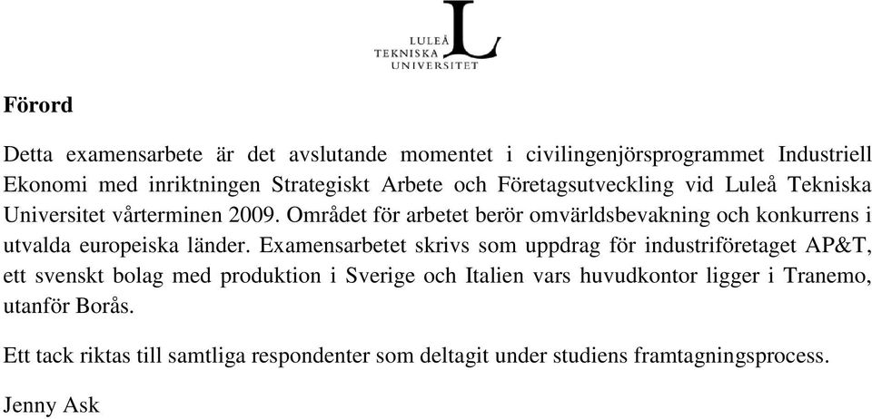 Området för arbetet berör omvärldsbevakning och konkurrens i utvalda europeiska länder.