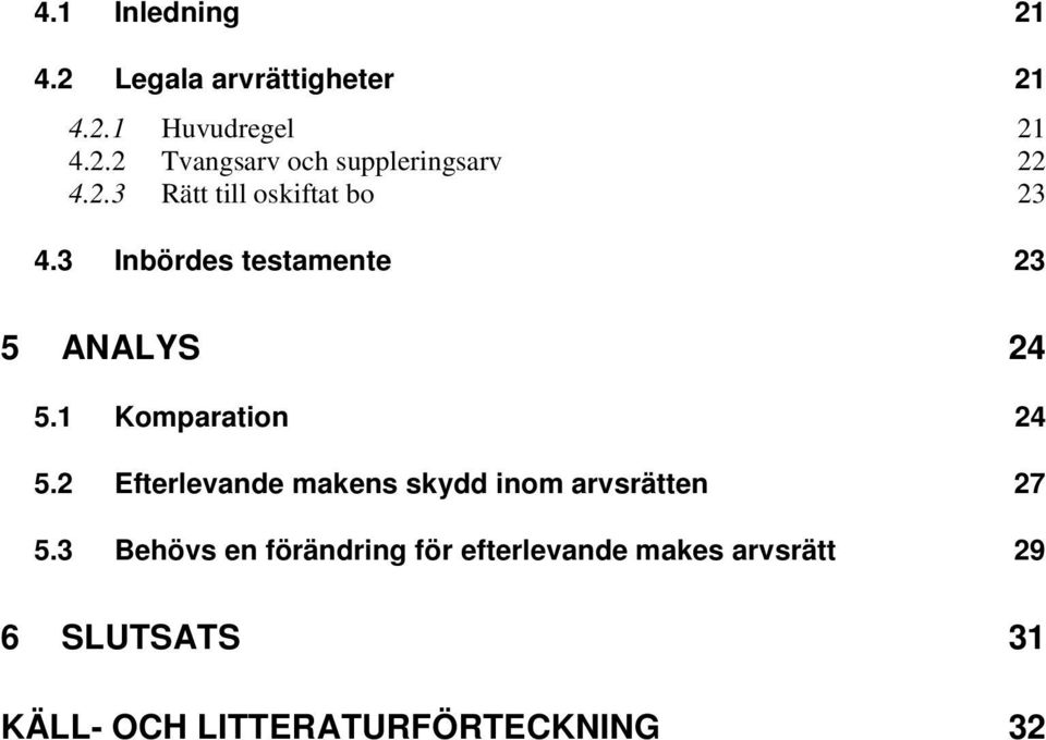 1 Komparation 24 5.2 Efterlevande makens skydd inom arvsrätten 27 5.