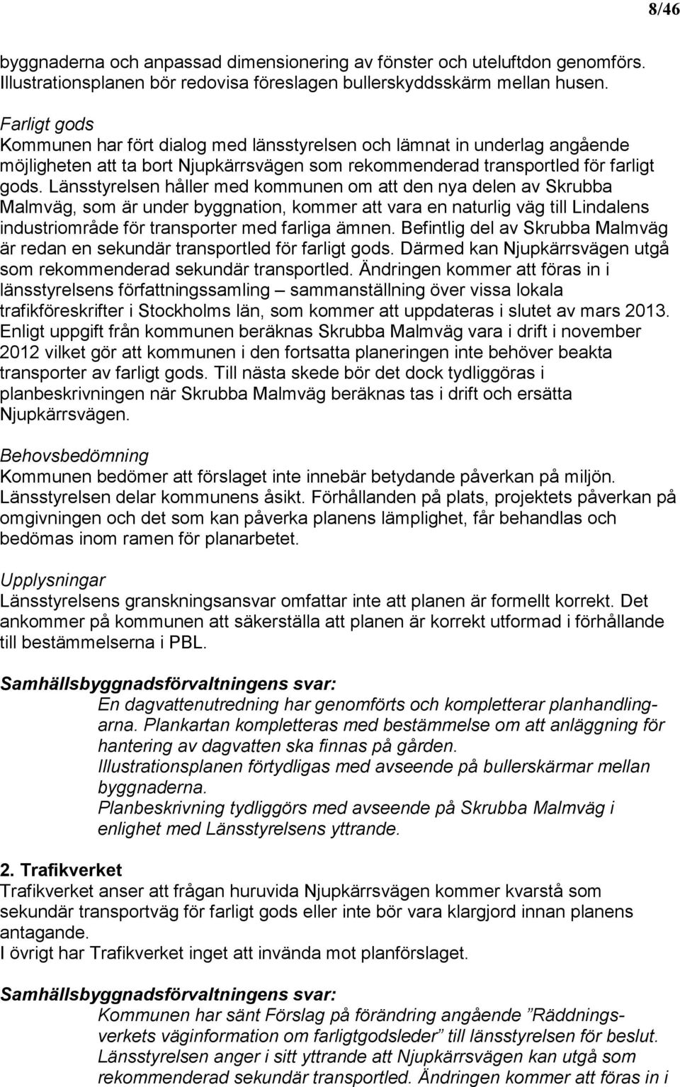 Länsstyrelsen håller med kommunen om att den nya delen av Skrubba Malmväg, som är under byggnation, kommer att vara en naturlig väg till Lindalens industriområde för transporter med farliga ämnen.