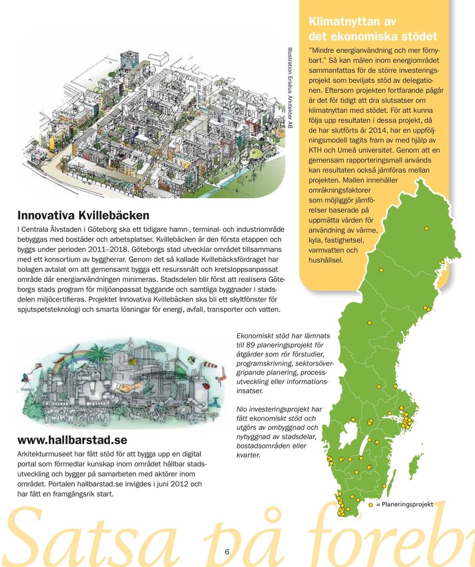 Genom det så kallade Kvillebäcksfördraget har bolagen avtalat om att gemensamt bygga ett resurssnålt och kretsloppsanpassat område där energianvändningen minimeras.