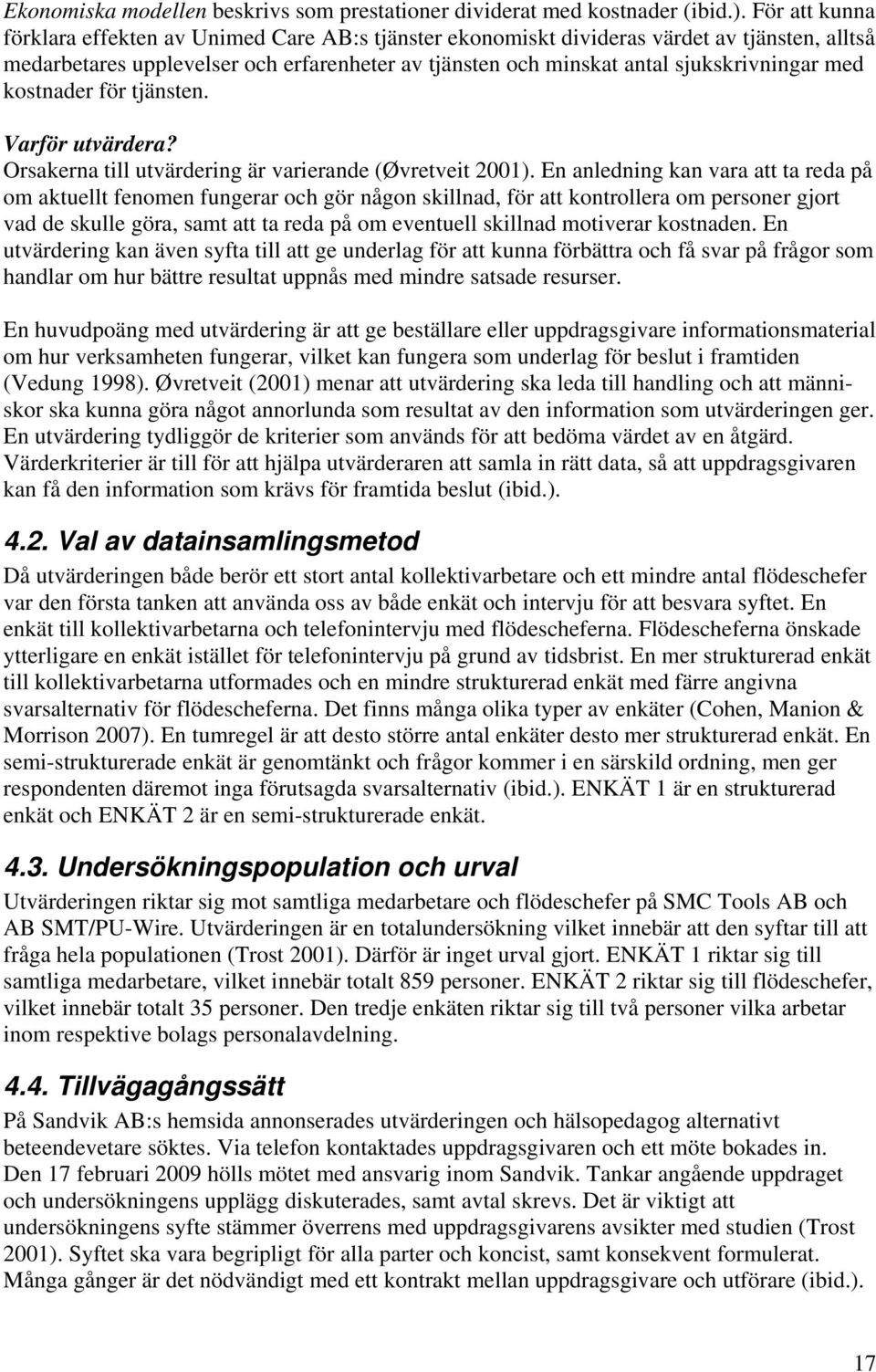 med kostnader för tjänsten. Varför utvärdera? Orsakerna till utvärdering är varierande (Øvretveit 001).