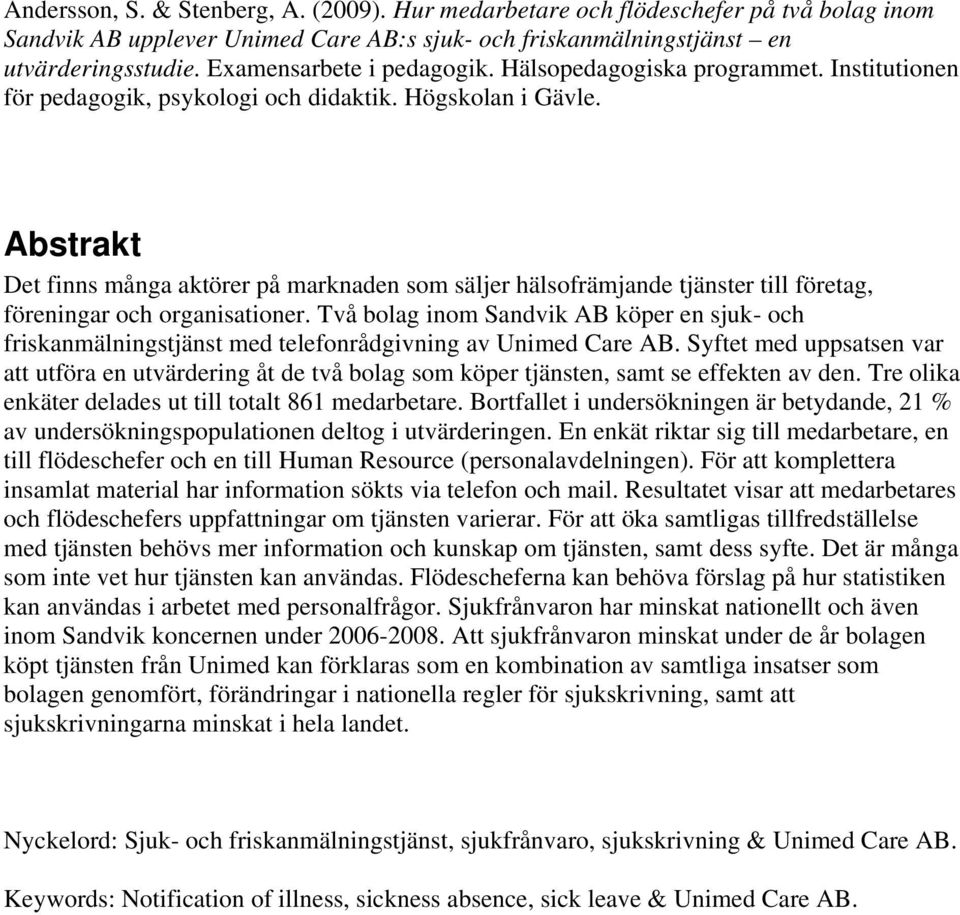 Abstrakt Det finns många aktörer på marknaden som säljer hälsofrämjande tjänster till företag, föreningar och organisationer.