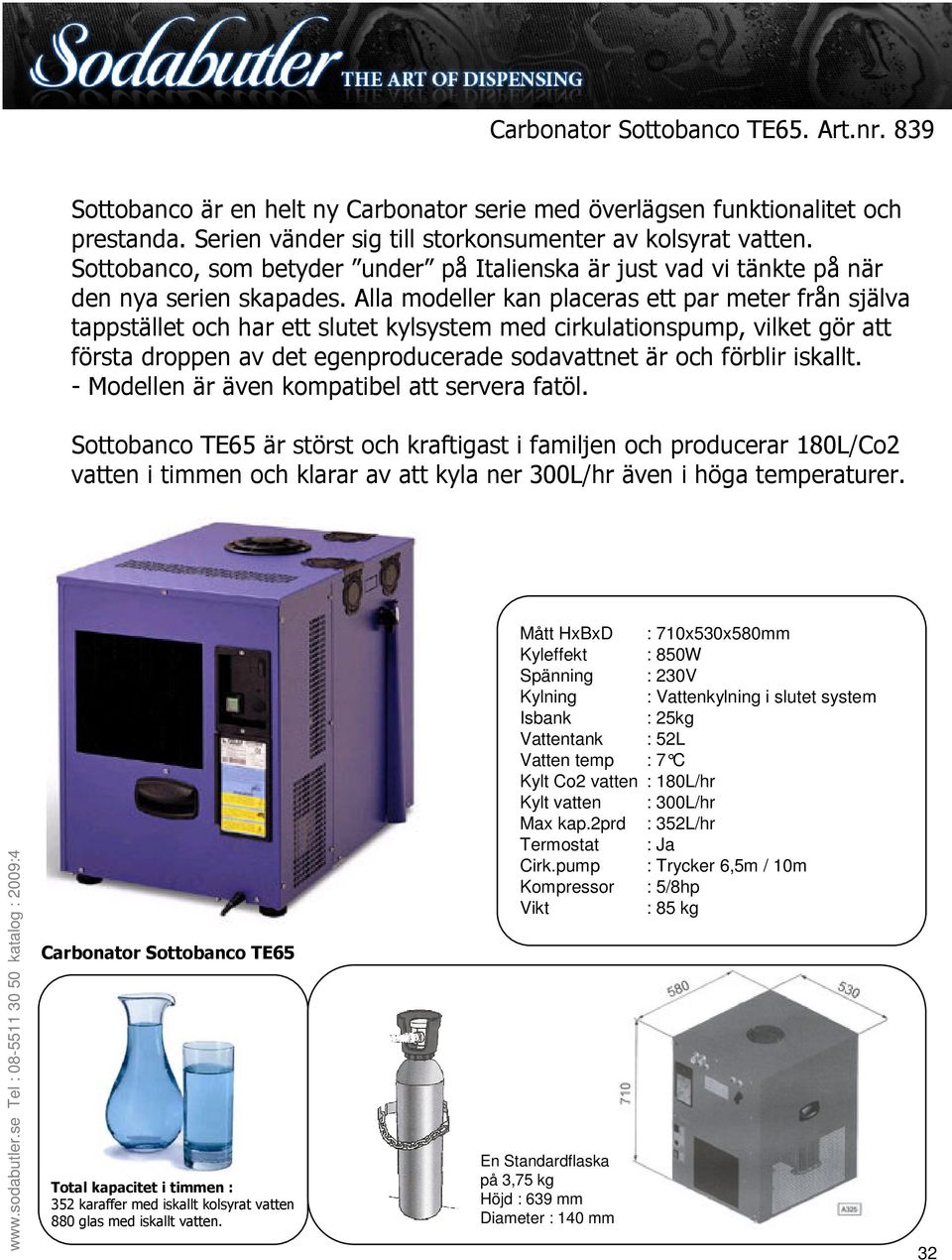 höga temperaturer. Carbonator Sottobanco TE65 352 karaffer med iskallt kolsyrat vatten 880 glas med iskallt vatten.