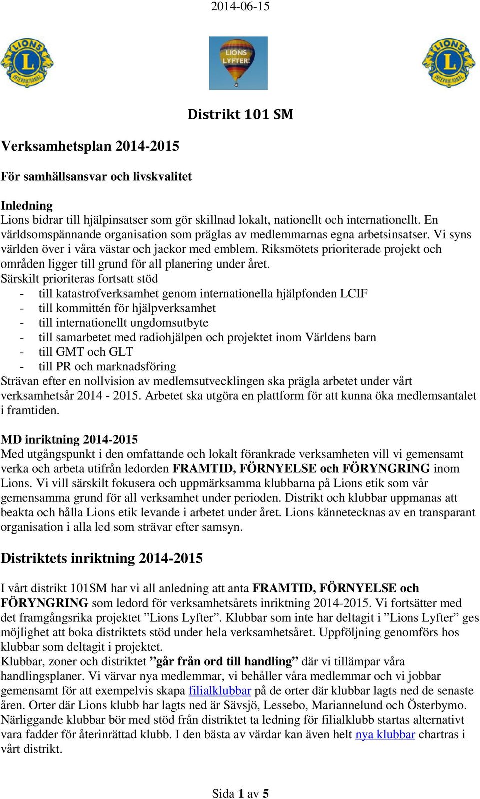 Riksmötets prioriterade projekt och områden ligger till grund för all planering under året.
