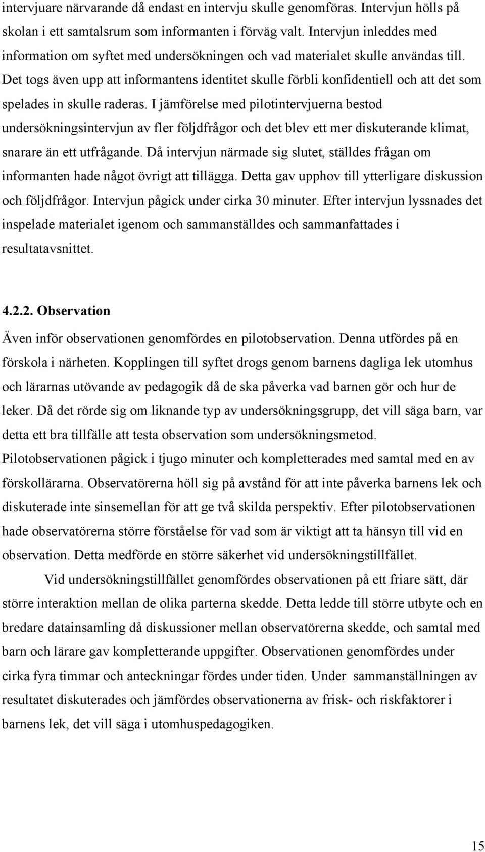 Det togs även upp att informantens identitet skulle förbli konfidentiell och att det som spelades in skulle raderas.