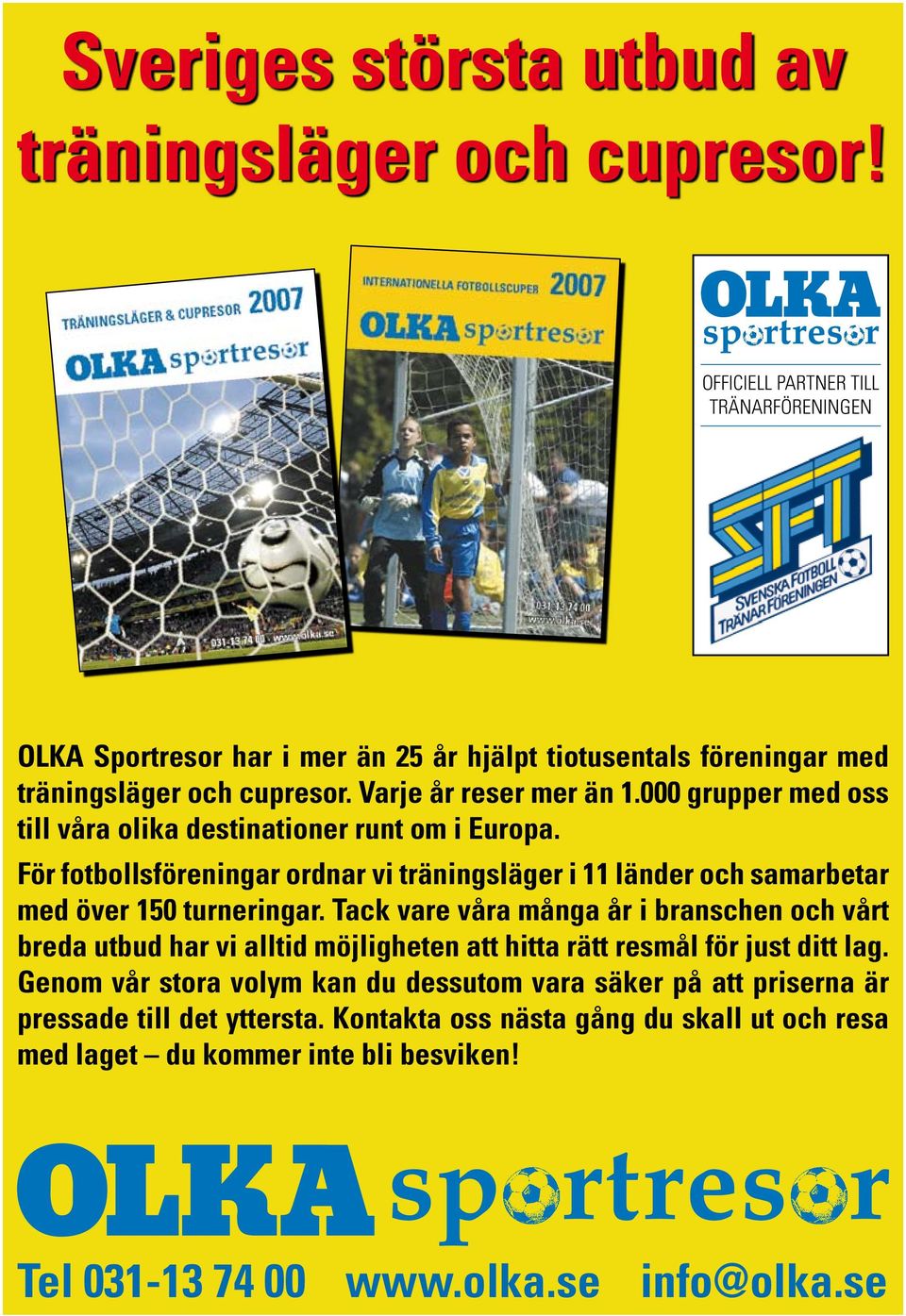 000 grupper med oss till våra olika destinationer runt om i Europa. För fotbollsföreningar ordnar vi träningsläger i 11 länder och samarbetar med över 150 turneringar.