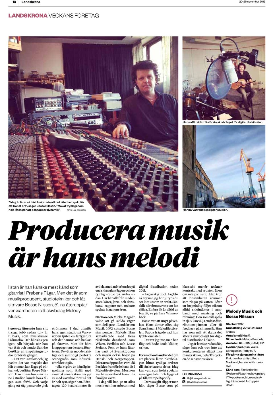 gitarrist i Prebens Pågar Men det är som musikproducent, studiotekniker och låtskrivare Bosse Nilsson,, nu återupptar verksamheten i sitt skivbolag Melody Musik I somras lämnade han sitt trygga jobb