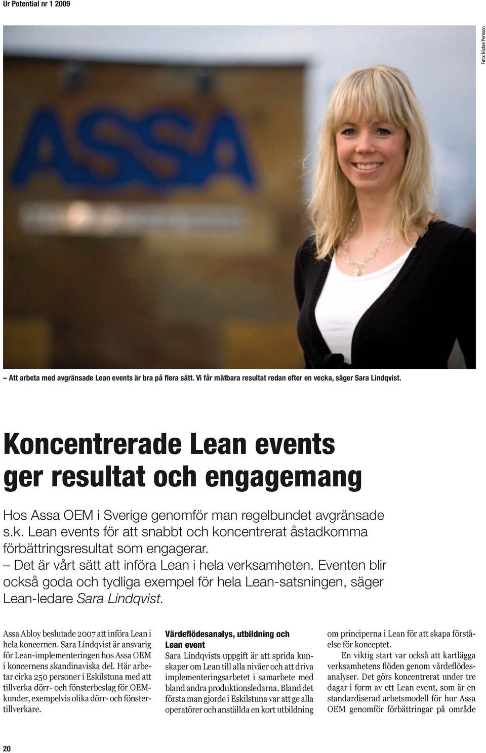 Lean events för att snabbt och koncentrerat åstadkomma förbättringsresultat som engagerar. Det är vårt sätt att införa Lean i hela verksamheten.