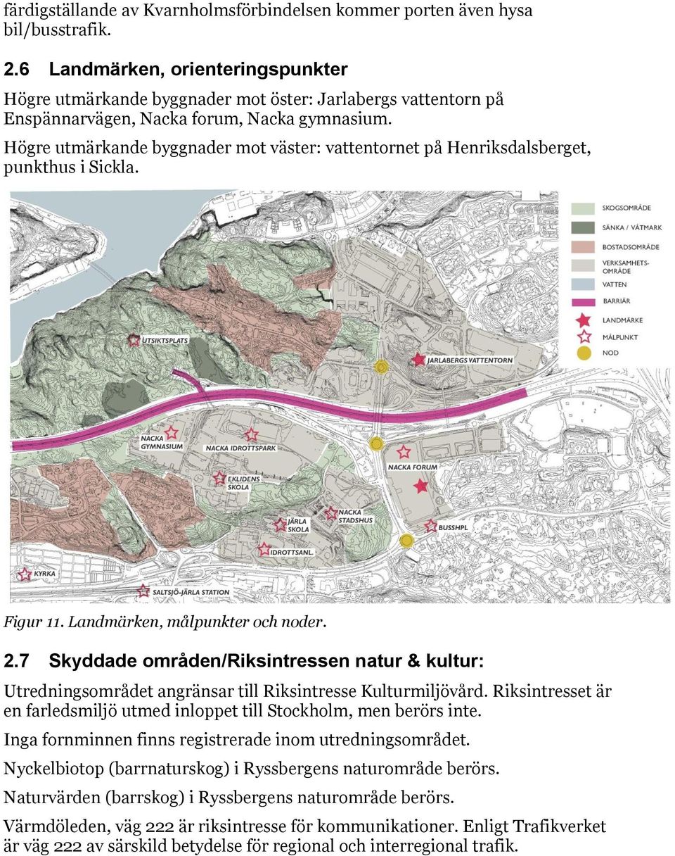 Högre utmärkande byggnader mot väster: vattentornet på Henriksdalsberget, punkthus i Sickla. Figur 11. Landmärken, målpunkter och noder. 2.