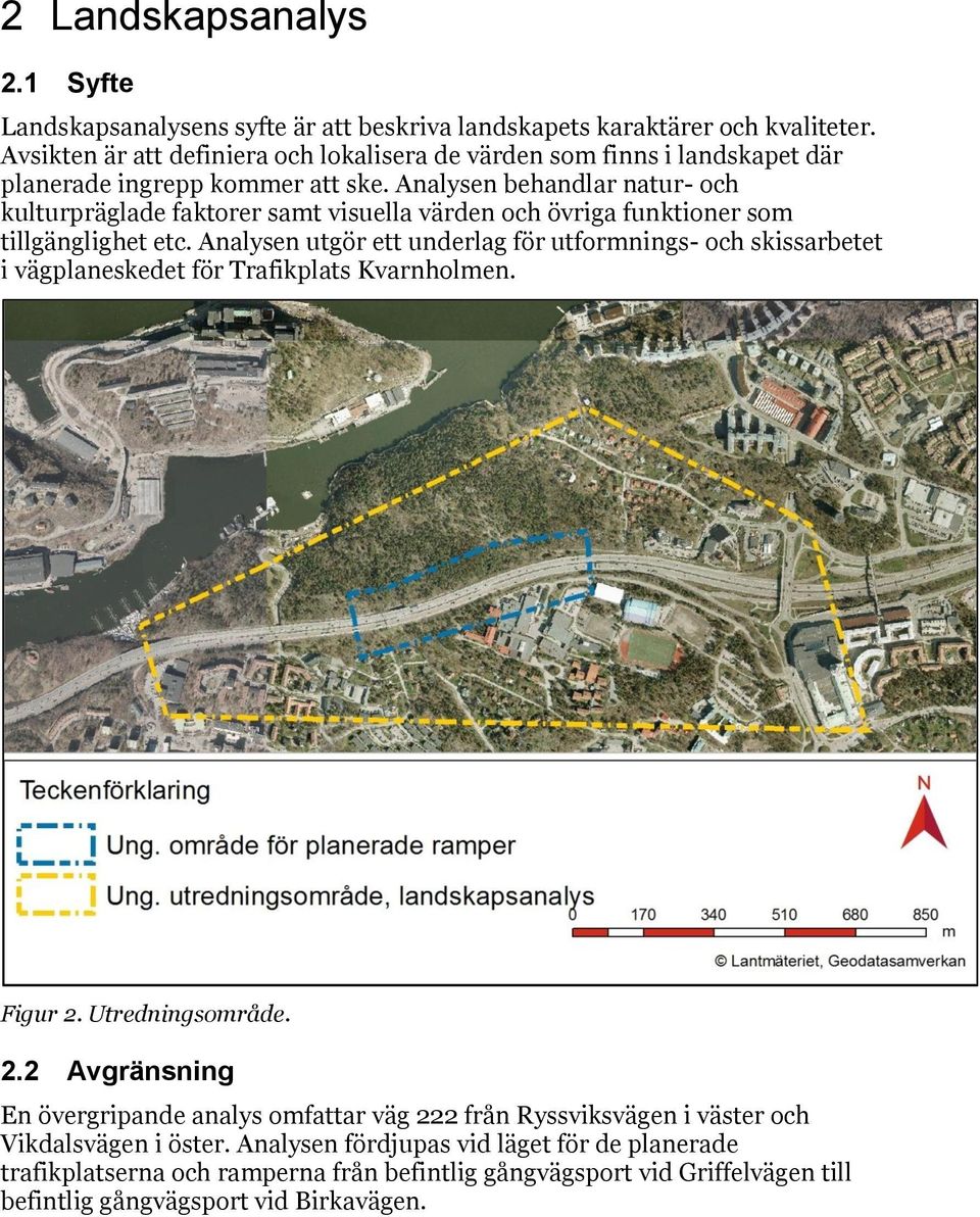 Analysen behandlar natur- och kulturpräglade faktorer samt visuella värden och övriga funktioner som tillgänglighet etc.