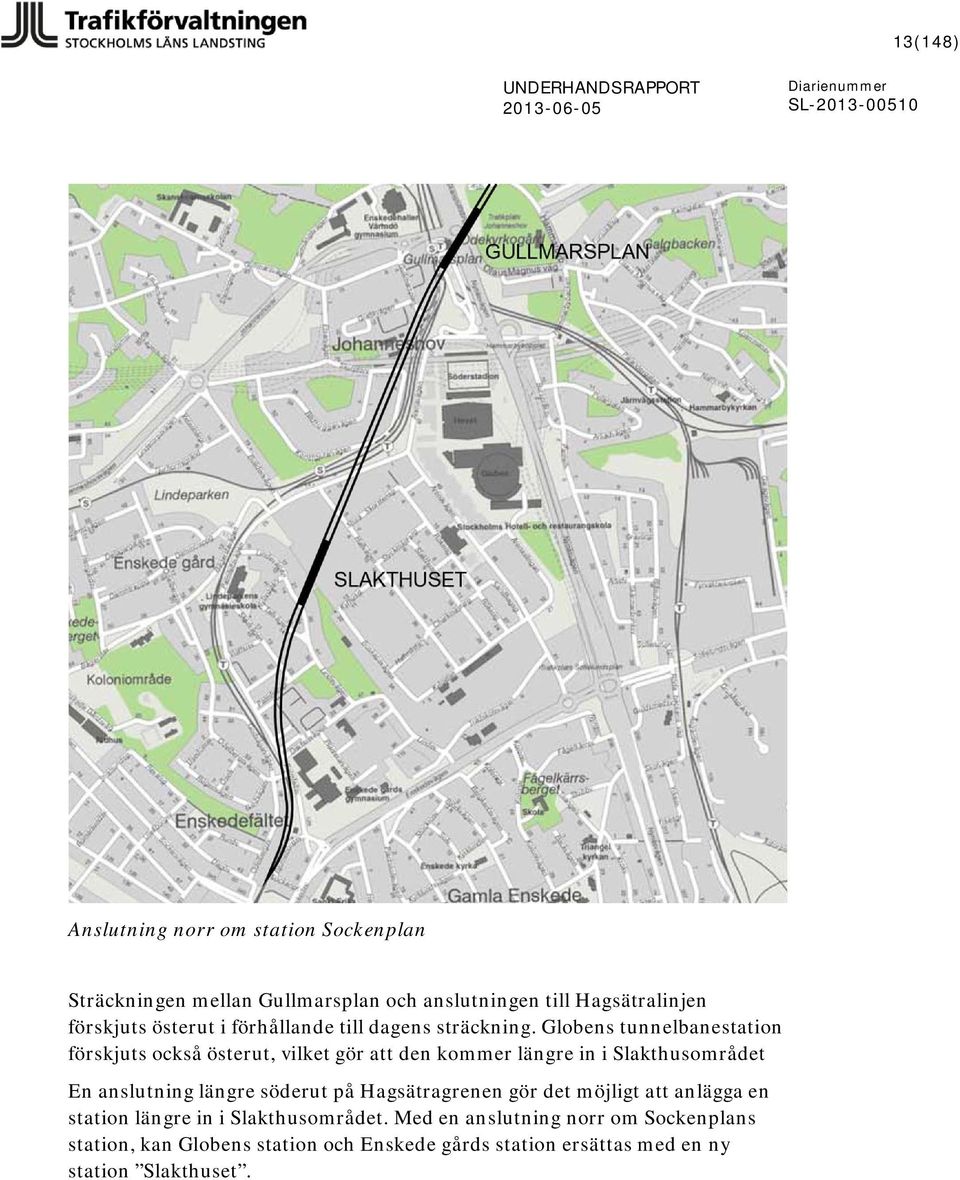 Globens tunnelbanestation förskjuts också österut, vilket gör att den kommer längre in i Slakthusområdet En anslutning längre