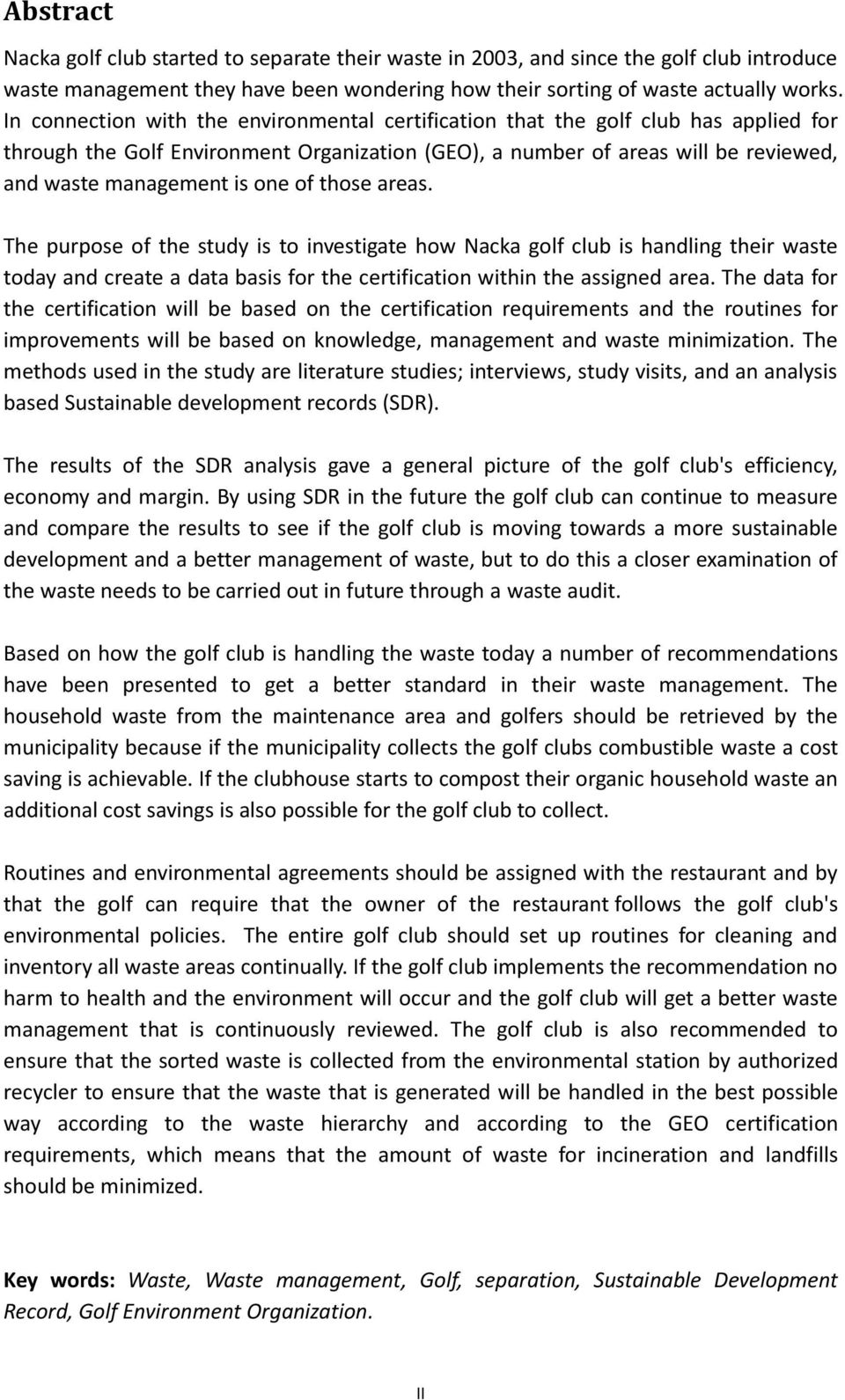 of those areas. The purpose of the study is to investigate how Nacka golf club is handling their waste today and create a data basis for the certification within the assigned area.