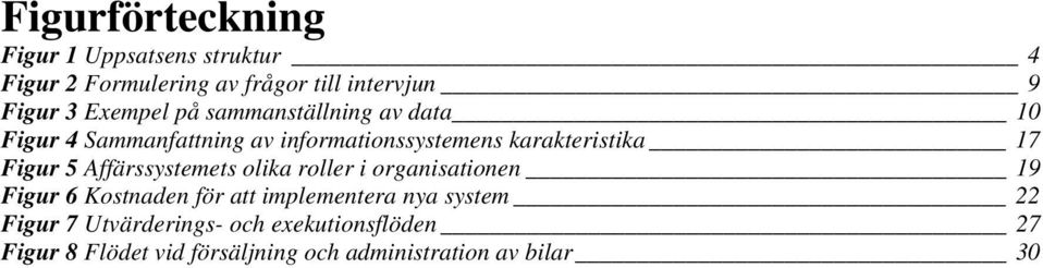 Figur 5 Affärssystemets olika roller i organisationen 19 Figur 6 Kostnaden för att implementera nya