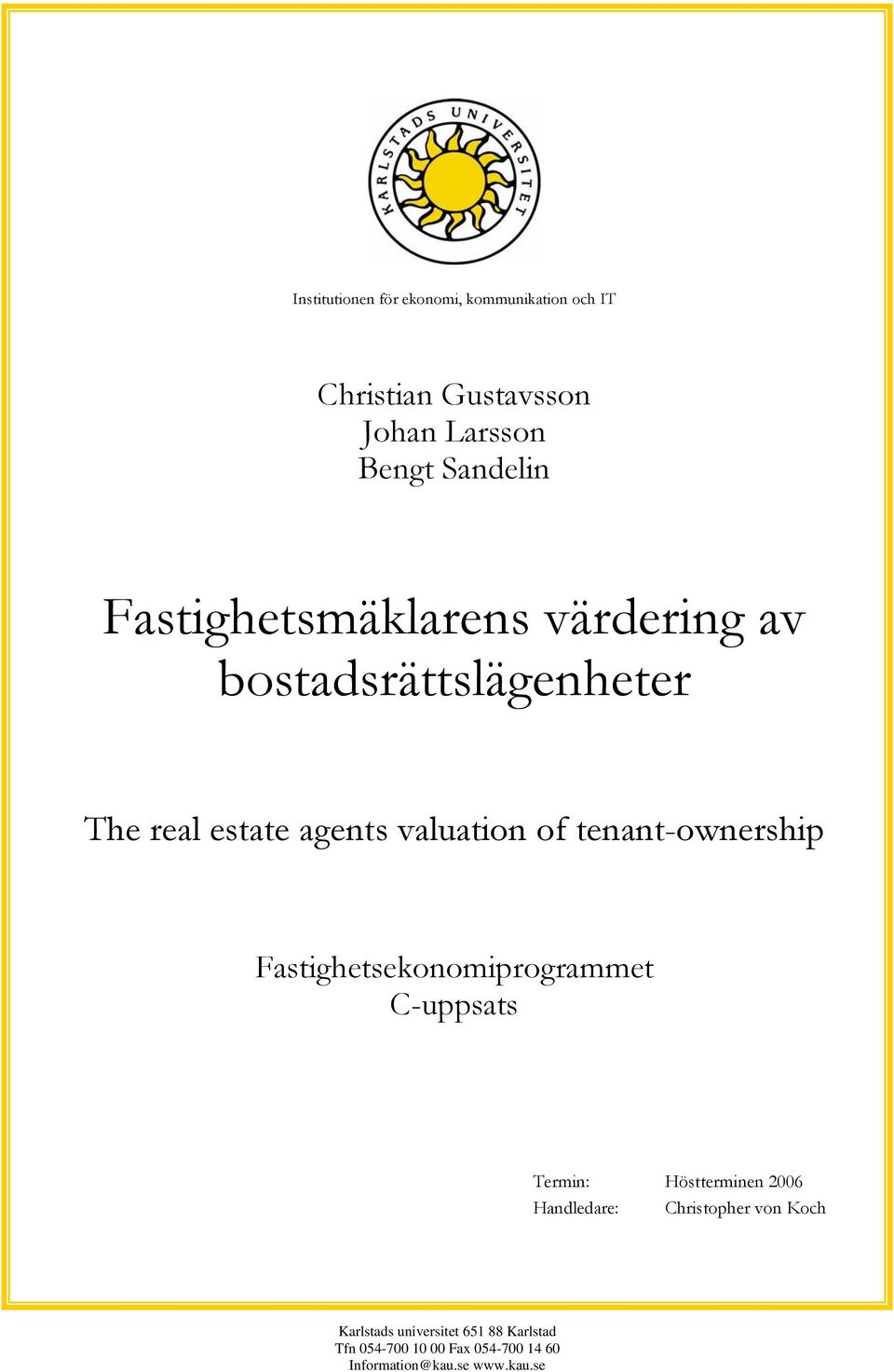 tenant-ownership Fastighetsekonomiprogrammet C-uppsats Termin: Höstterminen 2006 Handledare: