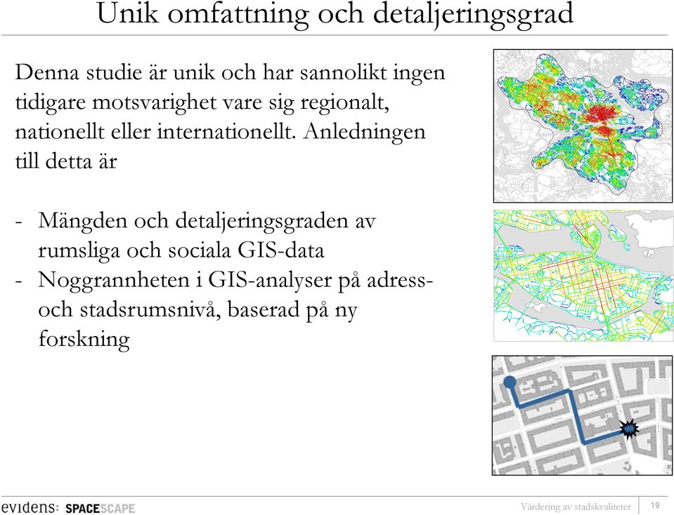 Anledningen till detta är - Mängden och detaljeringsgraden av rumsliga och sociala