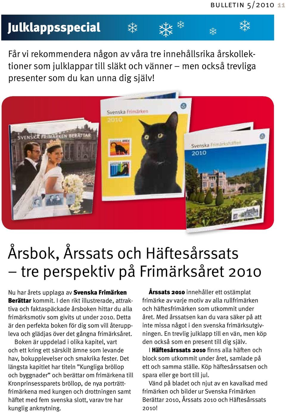 I den rikt illustrerade, attraktiva och faktaspäckade årsboken hittar du alla frimärksmotiv som givits ut under 2010.