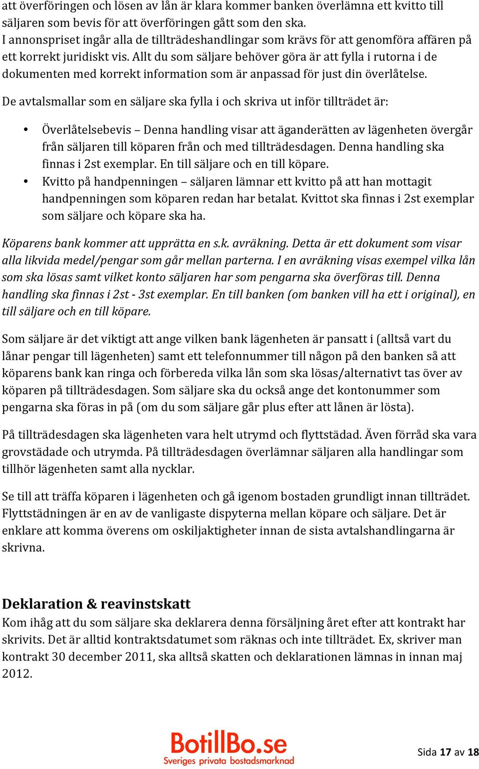 Allt du som säljare behöver göra är att fylla i rutorna i de dokumenten med korrekt information som är anpassad för just din överlåtelse.