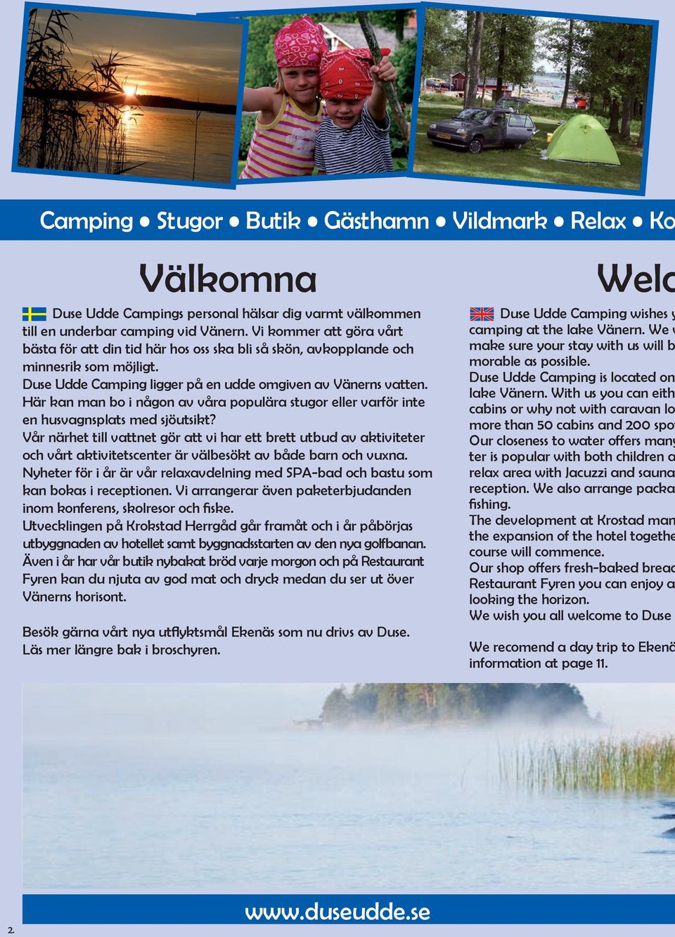 Här kan man bo i någon av våra populära stugor eller varför inte en husvagnsplats med sjöutsikt?