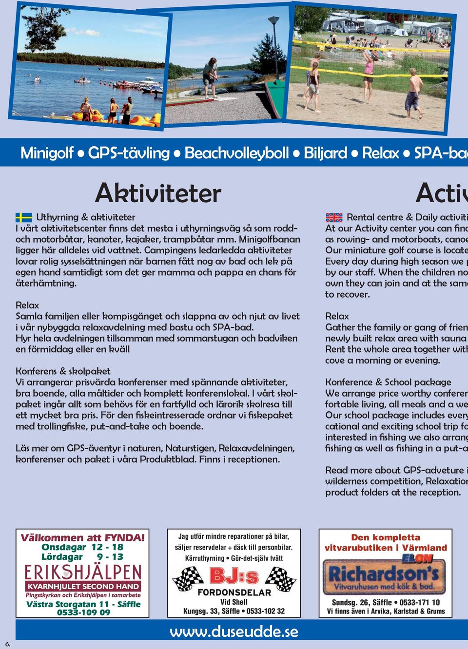 Campingens ledarledda aktiviteter lovar rolig sysselsättningen när barnen fått nog av bad och lek på egen hand samtidigt som det ger mamma och pappa en chans för återhämtning.