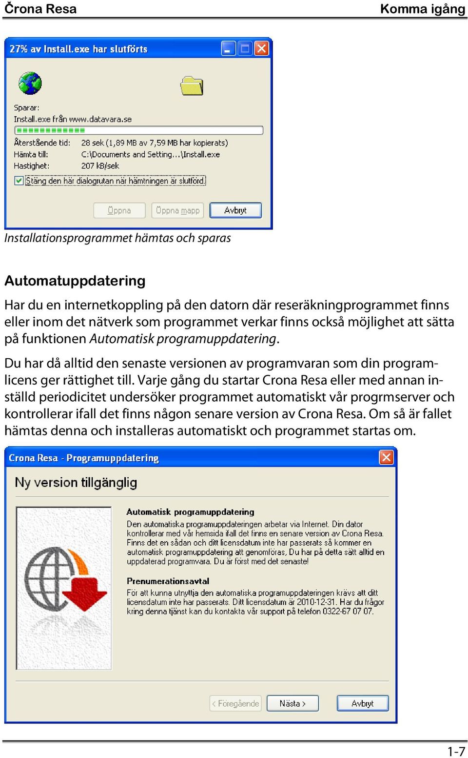 Du har då alltid den senaste versionen av programvaran som din programlicens ger rättighet till.