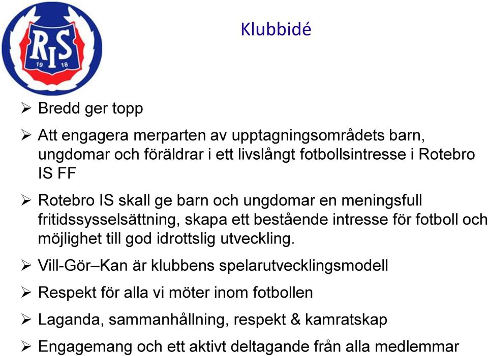 bestående intresse för fotboll och möjlighet till god idrottslig utveckling.