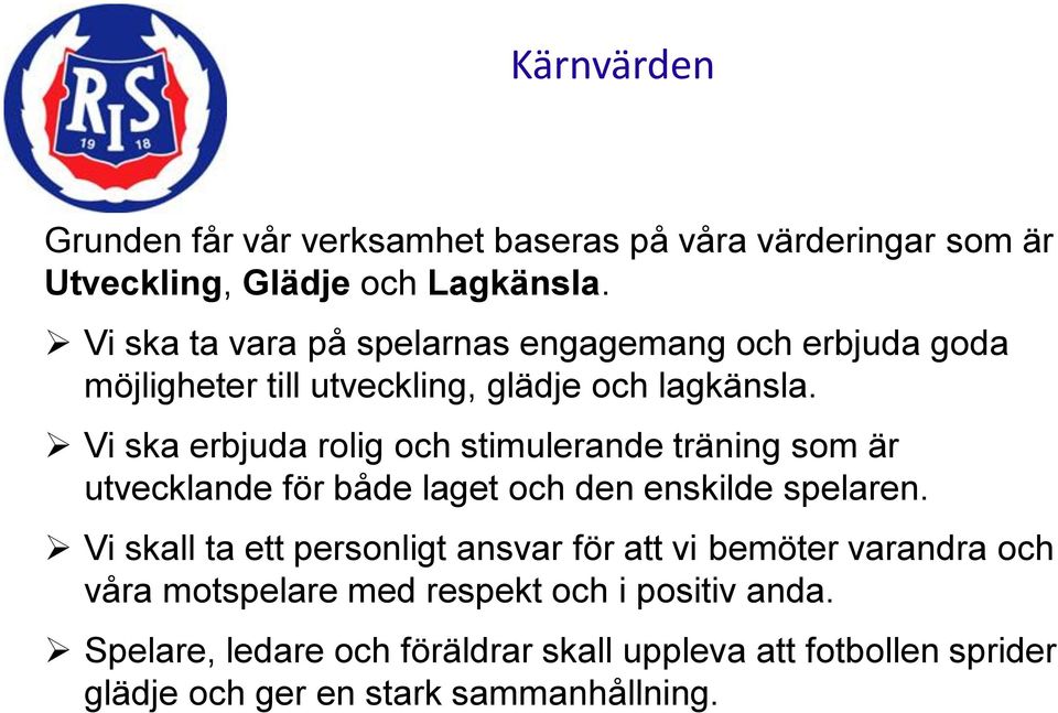 Vi ska erbjuda rolig och stimulerande träning som är utvecklande för både laget och den enskilde spelaren.