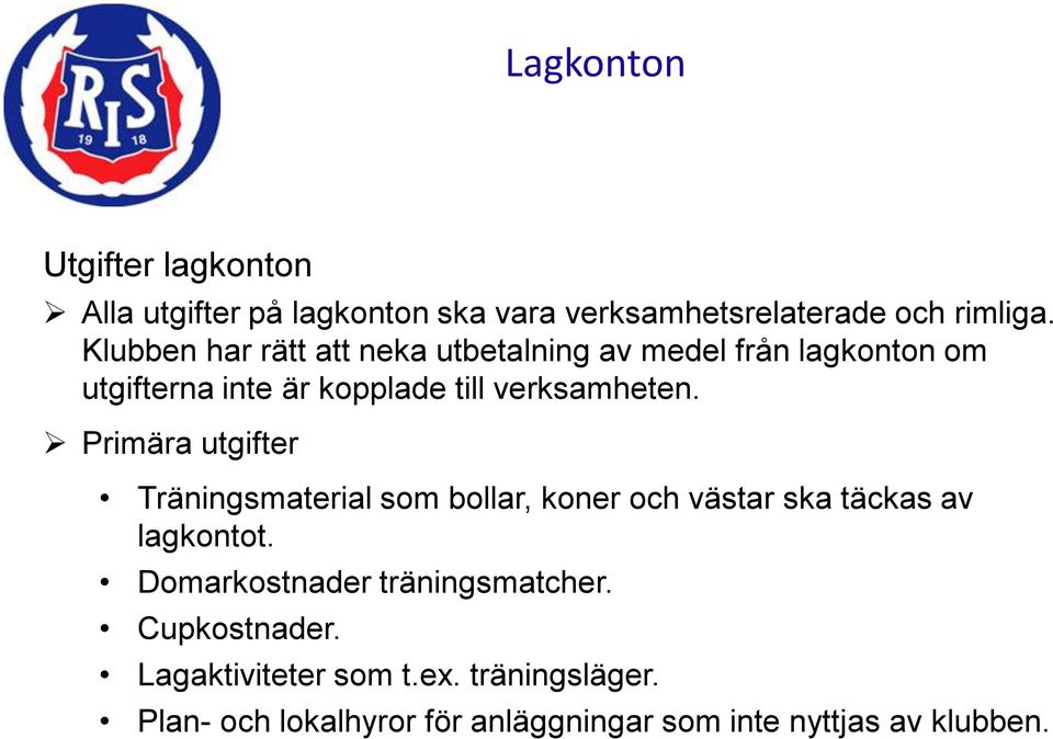 Primära utgifter Träningsmaterial som bollar, koner och västar ska täckas av lagkontot.