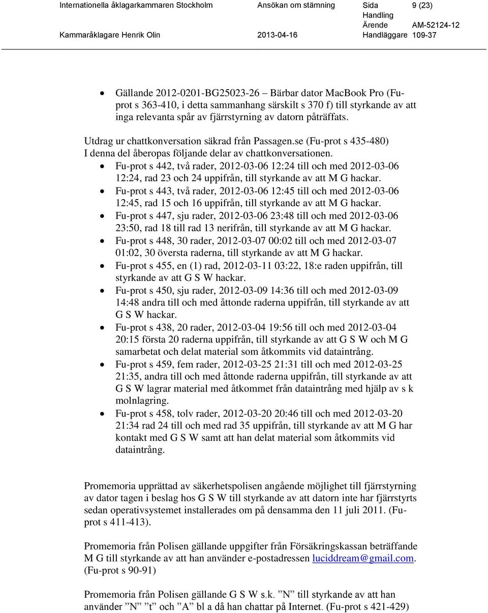 Fu-prot s 442, två rader, 2012-03-06 12:24 till och med 2012-03-06 12:24, rad 23 och 24 uppifrån, till styrkande av att M G hackar.