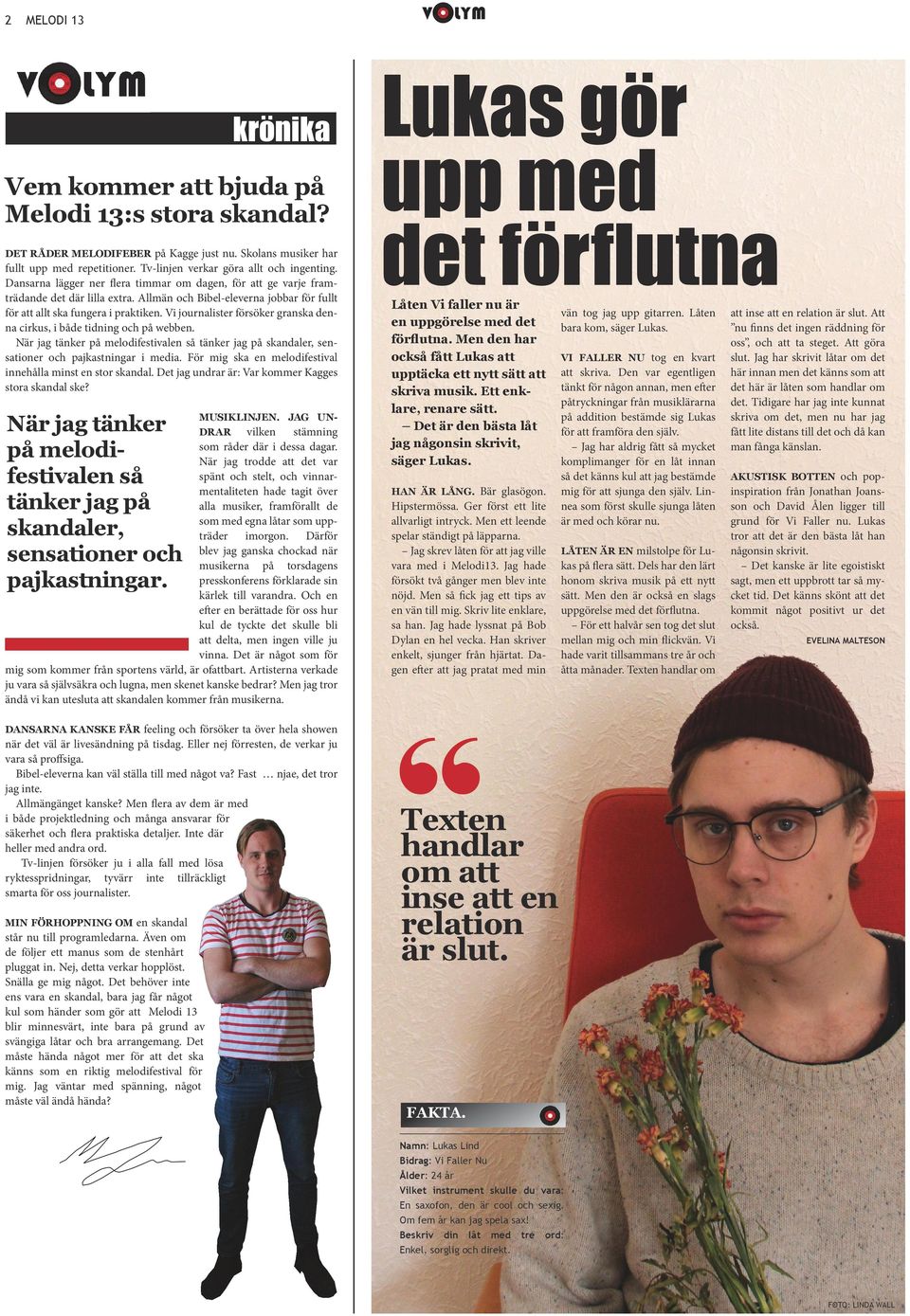 Vi journalister försöker granska denna cirkus, i både tidning och på webben. När jag tänker på melodifestivalen så tänker jag på skandaler, sensationer och pajkastningar i media.