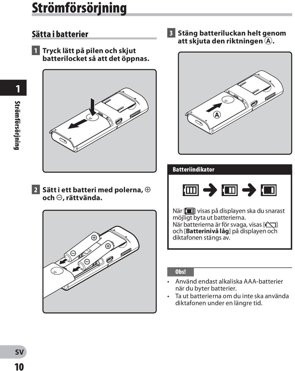 1 Strömförsörjning Batteriindikator 2 Sätt i ett batteri med polerna, = och -, rättvända.