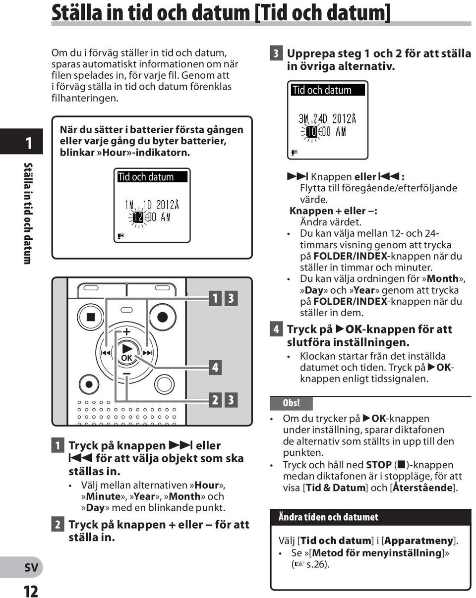 Tid och datum 1 Ställa in tid och datum 12 När du sätter i batterier första gången eller varje gång du byter batterier, blinkar»hour»-indikatorn.