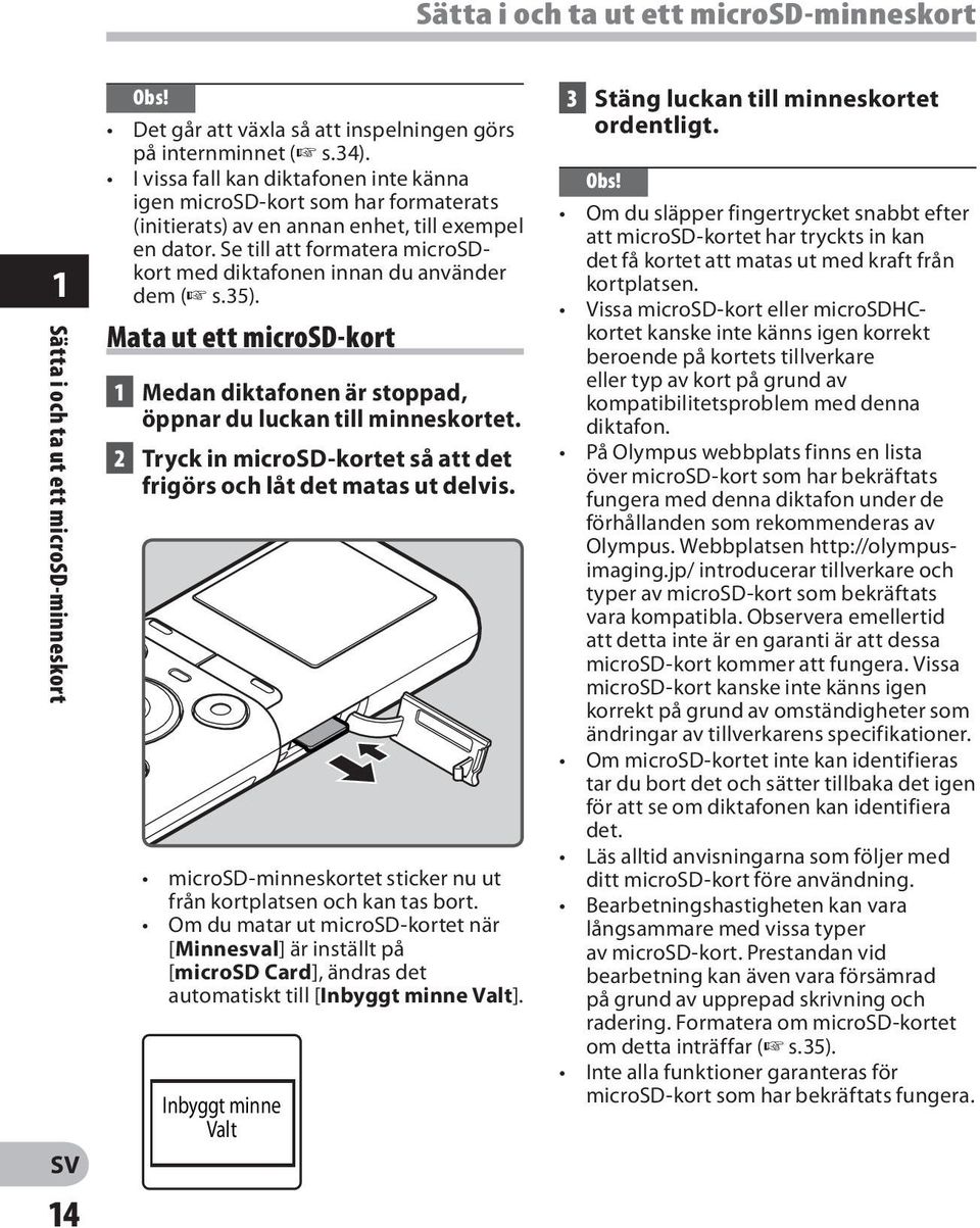 Se till att formatera microsdkort med diktafonen innan du använder dem ( s.35). Mata ut ett microsd-kort 1 Medan diktafonen är stoppad, öppnar du luckan till minneskortet.