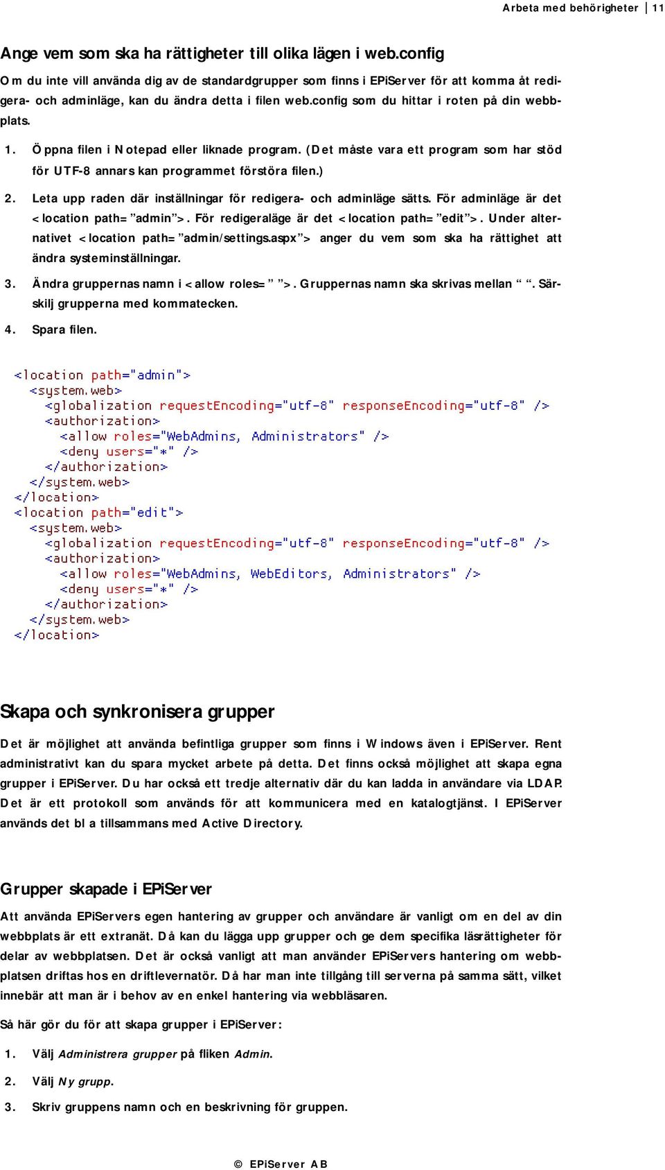 1. Öppna filen i Notepad eller liknade program. (Det måste vara ett program som har stöd för UTF-8 annars kan programmet förstöra filen.) 2.