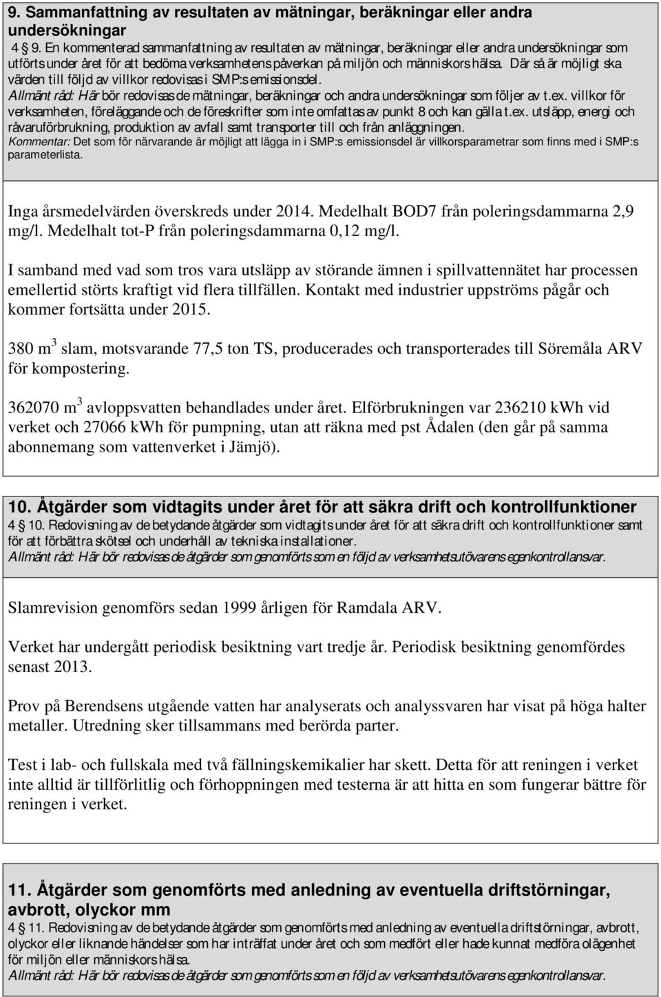 Där så är möjligt ska värden till följd av villkor redovisas i SM P:s emi ssi onsdel. Allmänt råd: Här bör redovi sas de mätningar, beräkningar och andra undersökningar som följer av t.ex.