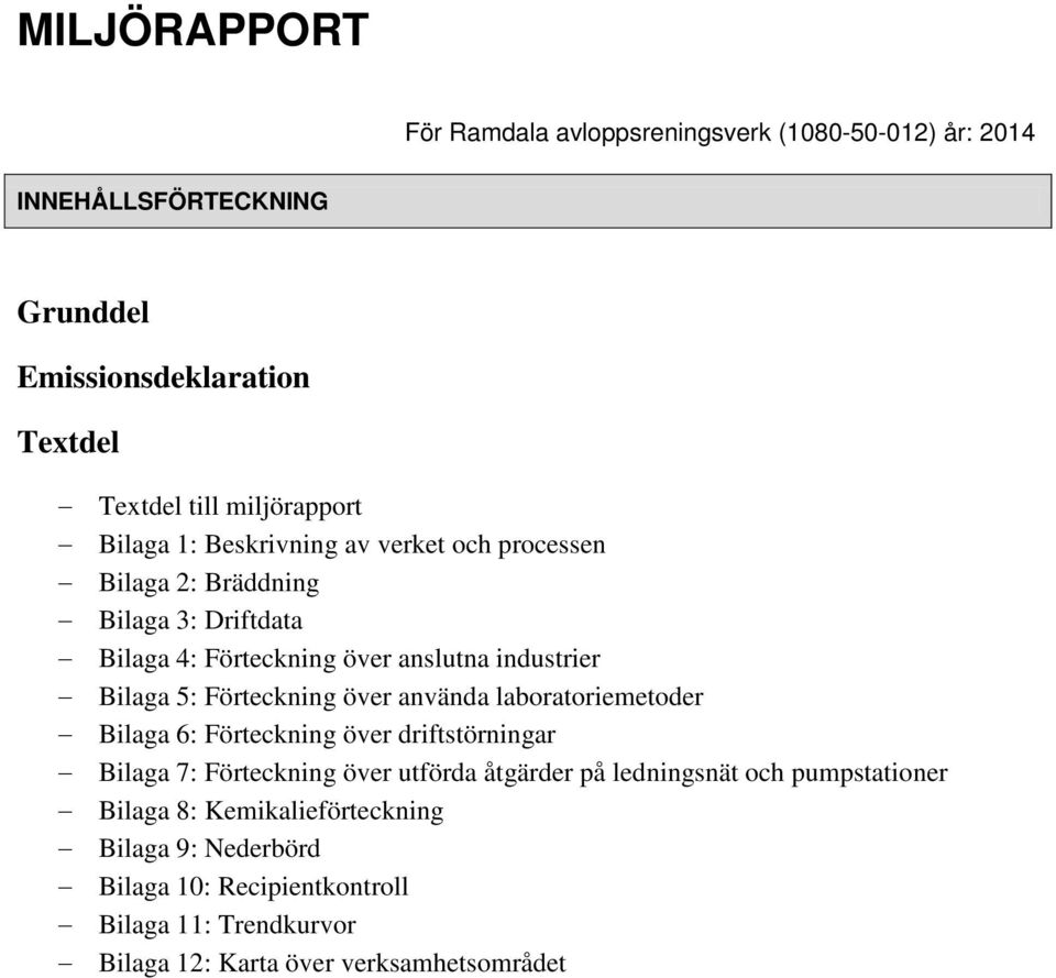 Bilaga 5: Förteckning över använda laboratoriemetoder Bilaga 6: Förteckning över driftstörningar Bilaga 7: Förteckning över utförda åtgärder på