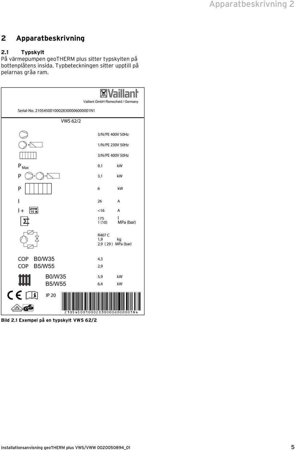 21054500100028300006000001N1 VWS 62/2 Vaillant GmbH Remscheid / Germany 3/N/PE 400V 50Hz 1/N/PE 230V 50Hz 3/N/PE 400V 50Hz P Max