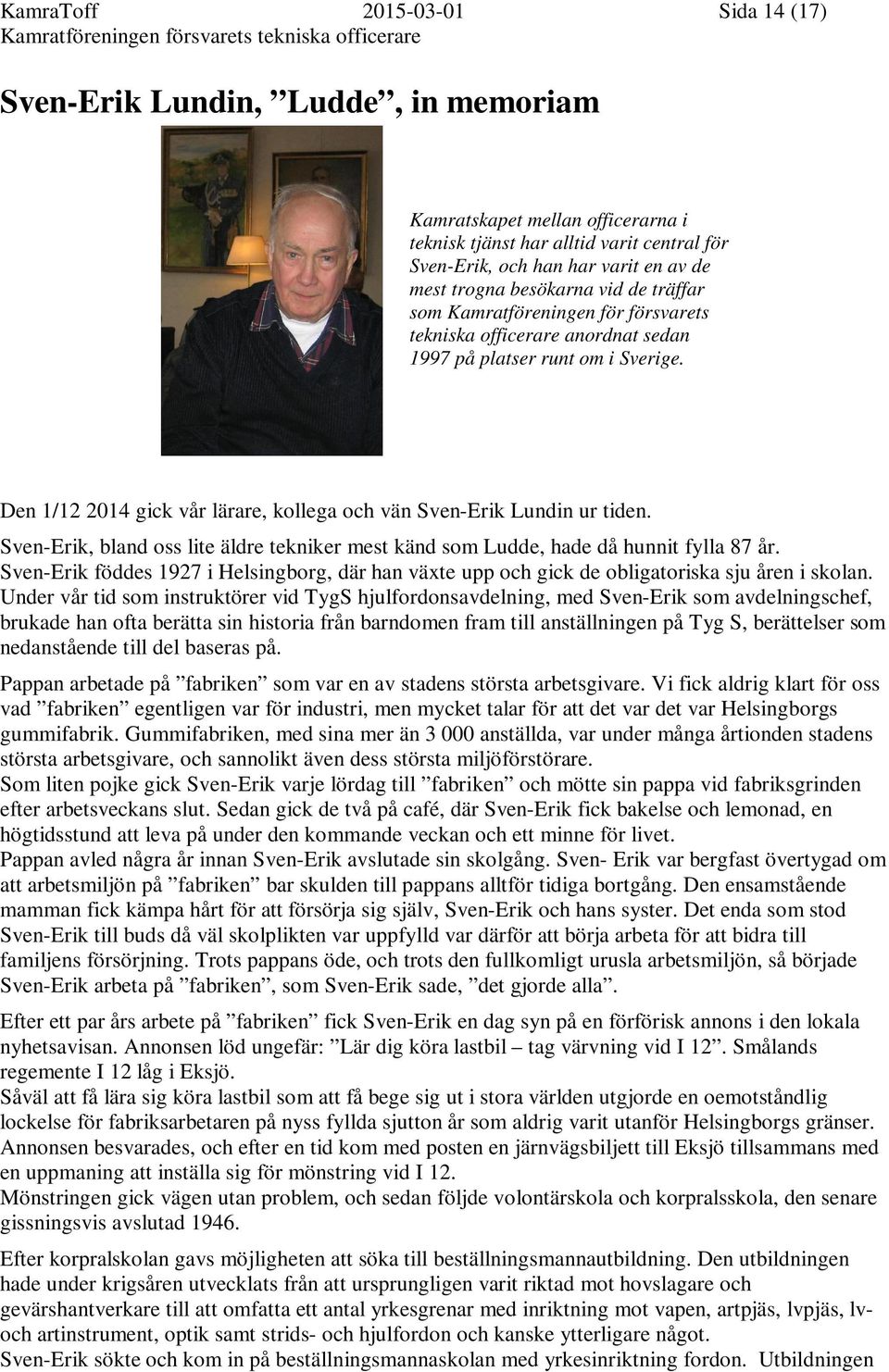 Den 1/12 2014 gick vår lärare, kollega och vän Sven-Erik Lundin ur tiden. Sven-Erik, bland oss lite äldre tekniker mest känd som Ludde, hade då hunnit fylla 87 år.