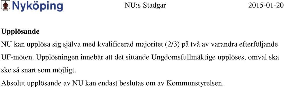 Upplösningen innebär att det sittande Ungdomsfullmäktige upplöses,