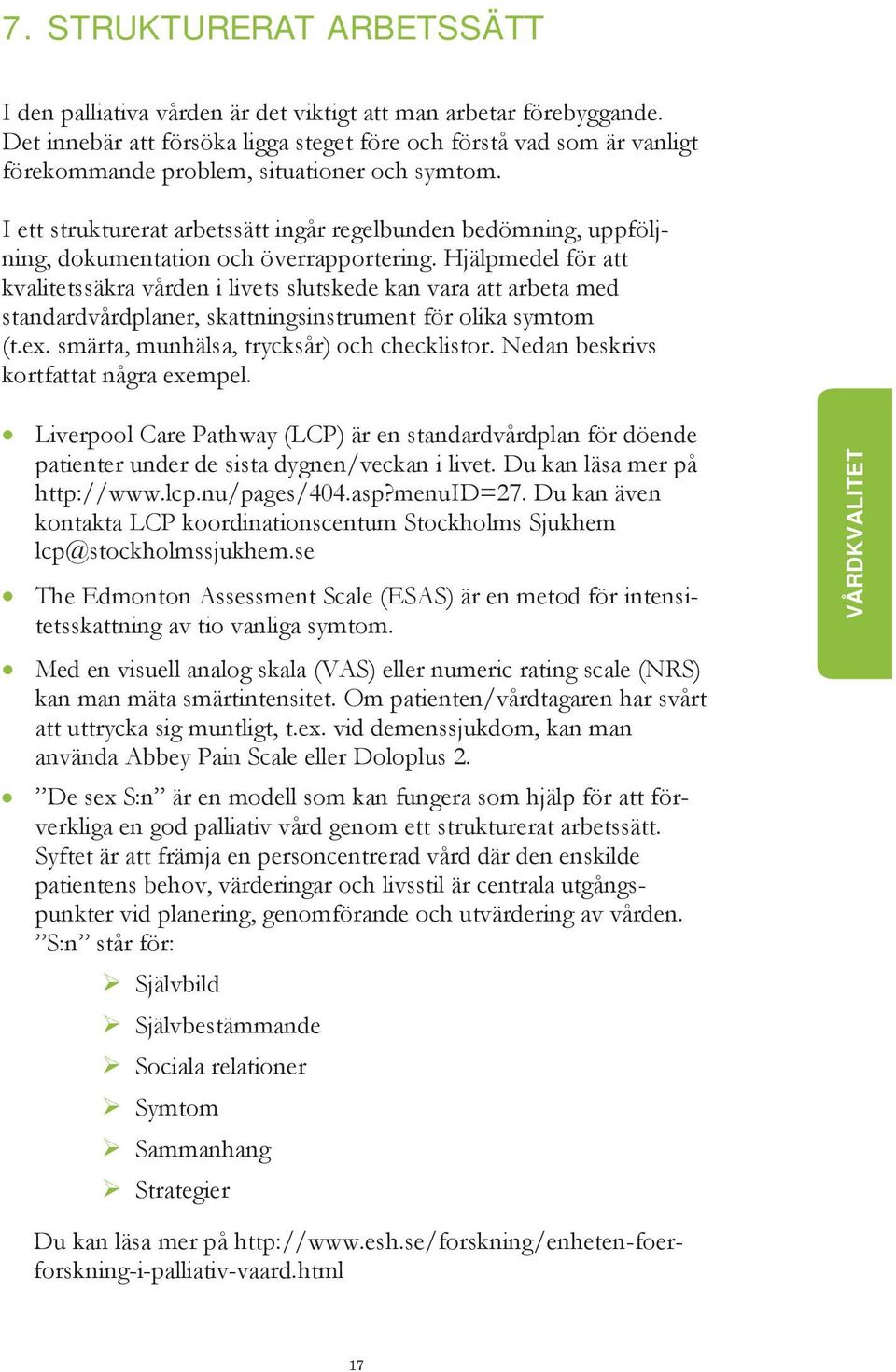 I ett strukturerat arbetssätt ingår regelbunden bedömning, uppföljning, dokumentation och överrapportering.