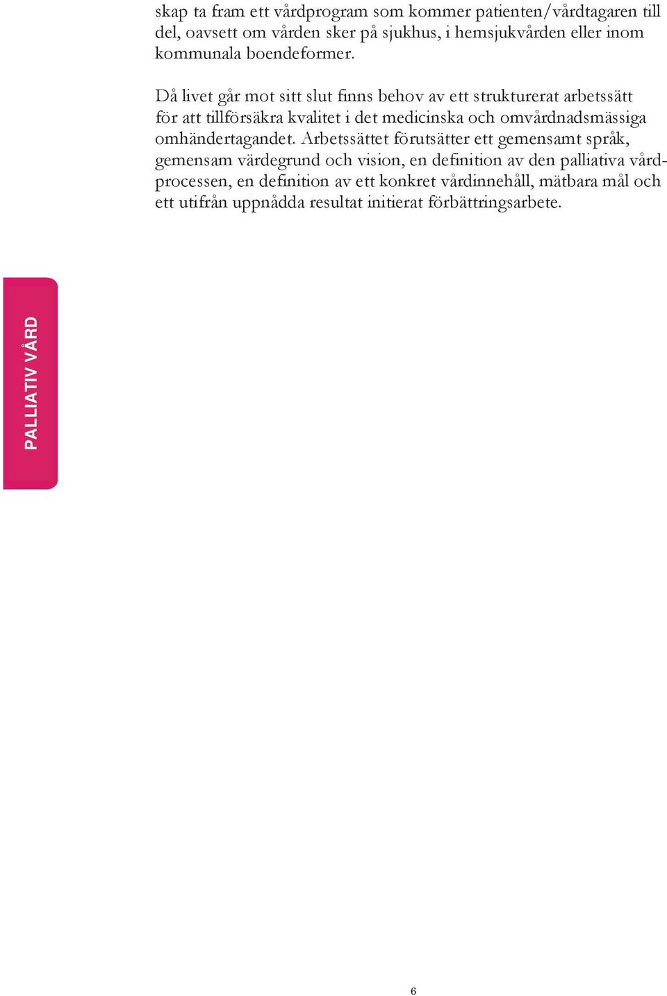 Då livet går mot sitt slut finns behov av ett strukturerat arbetssätt för att tillförsäkra kvalitet i det medicinska och omvårdnadsmässiga