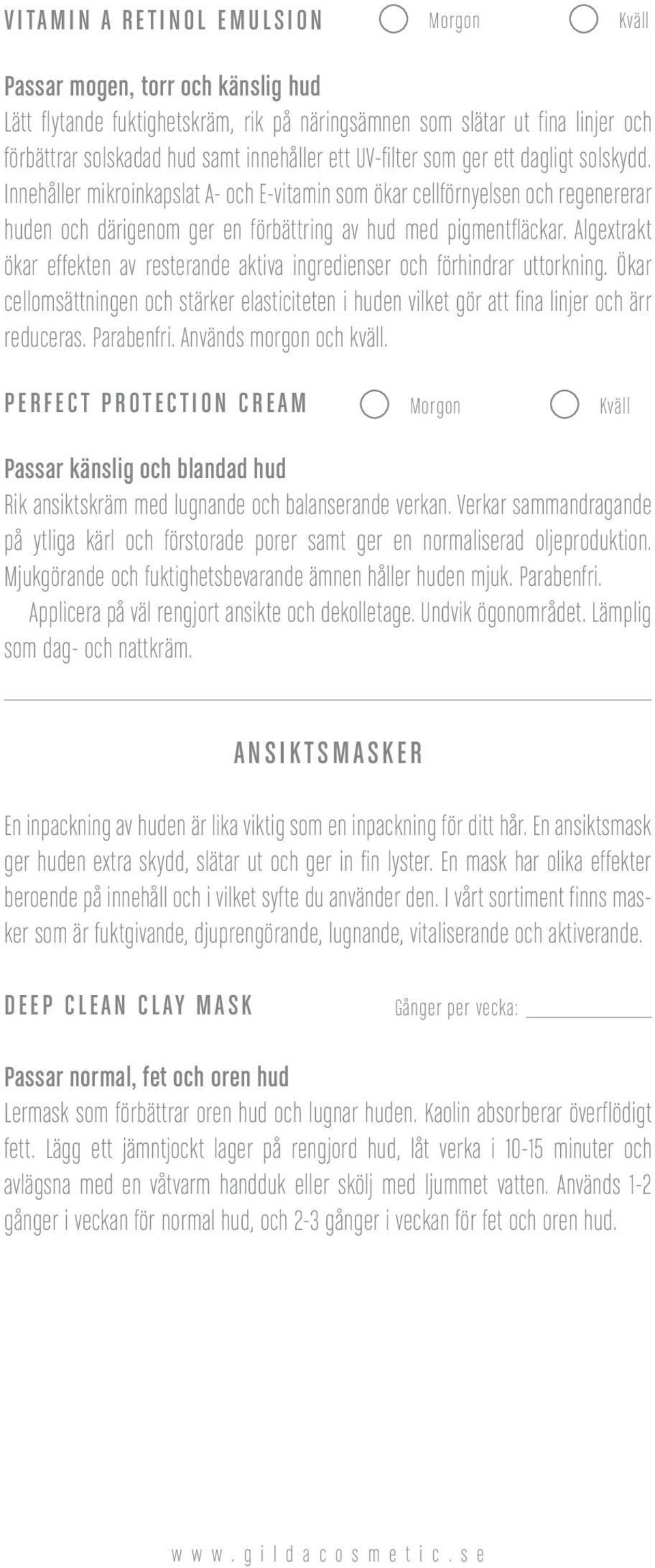 Algextrakt ökar effekten av resterande aktiva ingredienser och förhindrar uttorkning. Ökar cellomsättningen och stärker elasticiteten i huden vilket gör att fina linjer och ärr reduceras. Parabenfri.