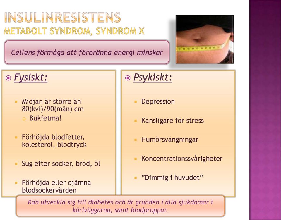 Förhöjda blodfetter, kolesterol, blodtryck Sug efter socker, bröd, öl Depression Känsligare för stress