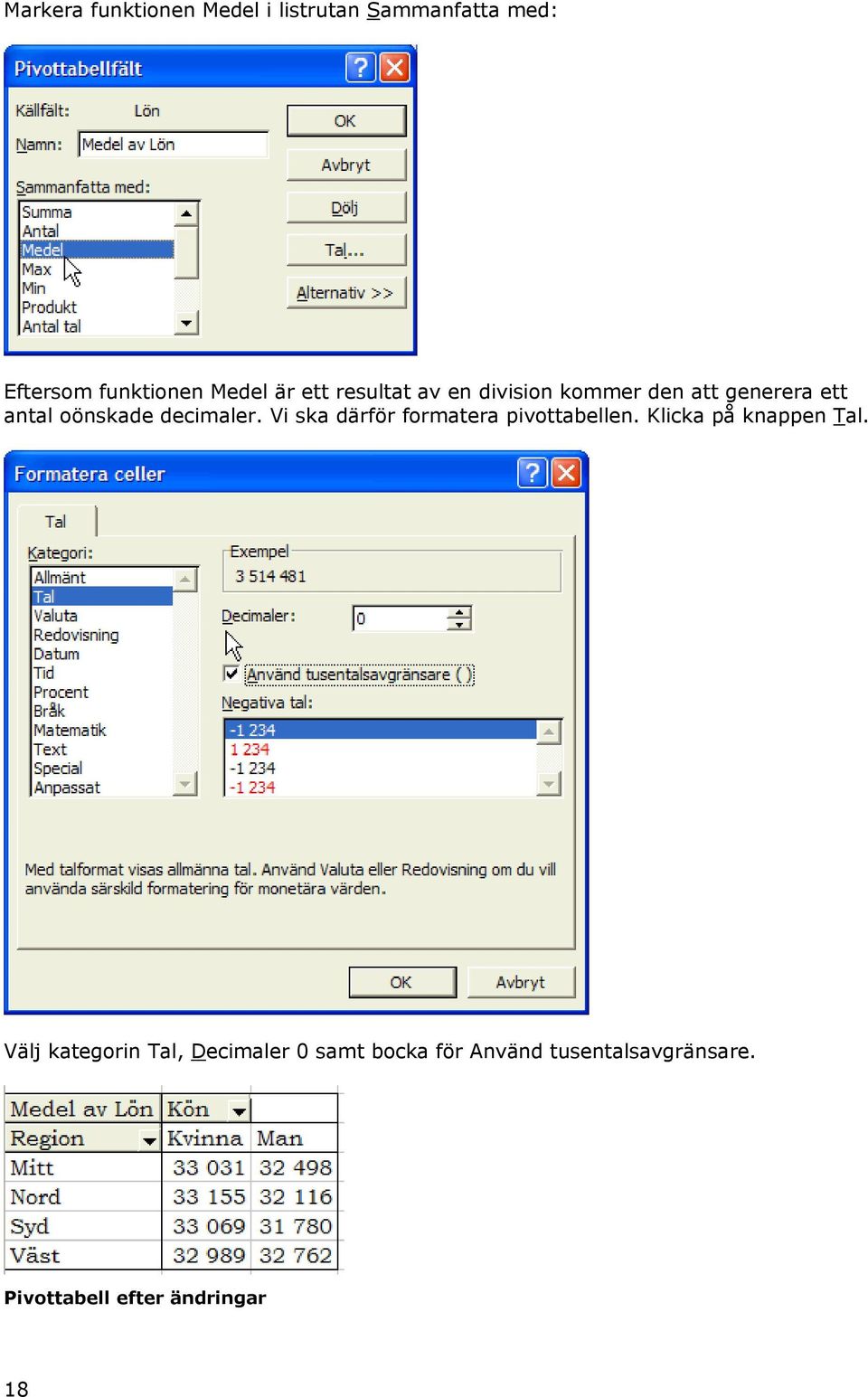 Vi ska därför formatera pivottabellen. Klicka på knappen Tal.