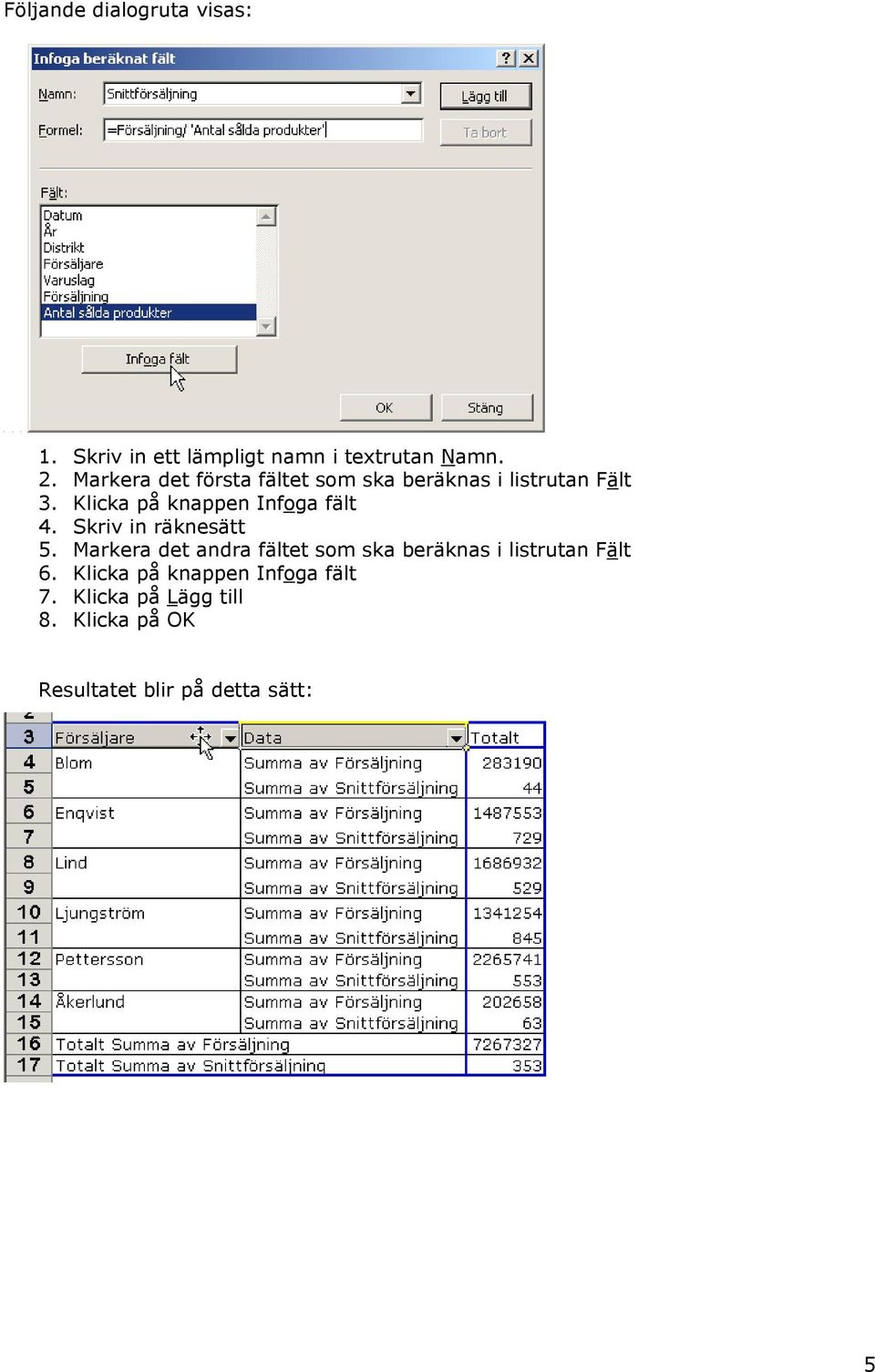 Klicka på knappen Infoga fält 4. Skriv in räknesätt 5.