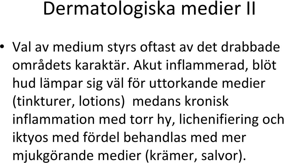 Akut inflammerad, blöt hud lämpar sig väl för uttorkande medier (tinkturer,